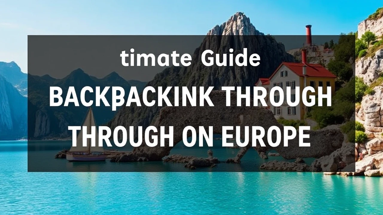 The Ultimate Guide to Backpacking Through Europe on a Budget