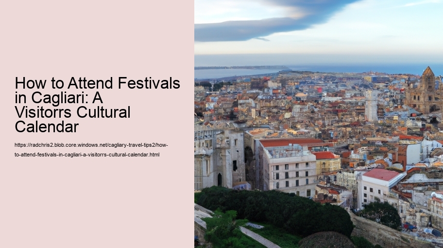 How to Attend Festivals in Cagliari: A Visitorrs Cultural Calendar 