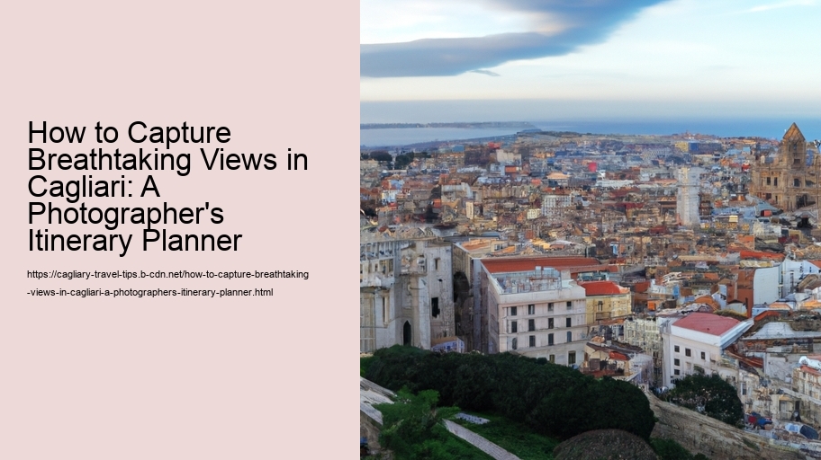 How to Capture Breathtaking Views in Cagliari: A Photographer's Itinerary Planner 