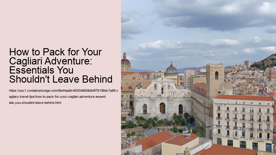 How to Pack for Your Cagliari Adventure: Essentials You Shouldn't Leave Behind