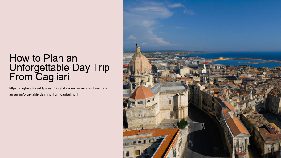 How to Plan an Unforgettable Day Trip From Cagliari 