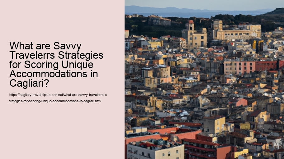 What are Savvy Travelerrs Strategies for Scoring Unique Accommodations in Cagliari? 