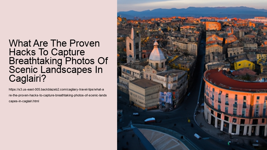 What Are The Proven Hacks To Capture Breathtaking Photos Of Scenic Landscapes In Caglairi? 