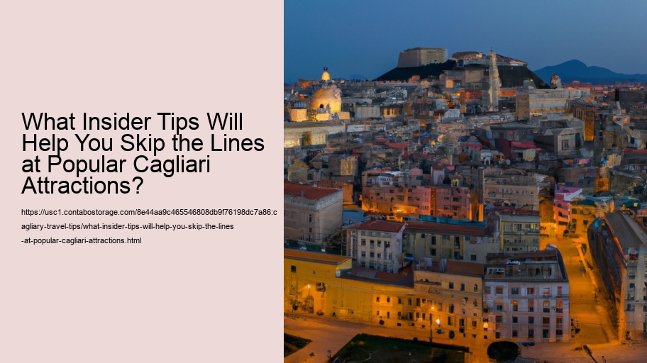 What Insider Tips Will Help You Skip the Lines at Popular Cagliari Attractions?