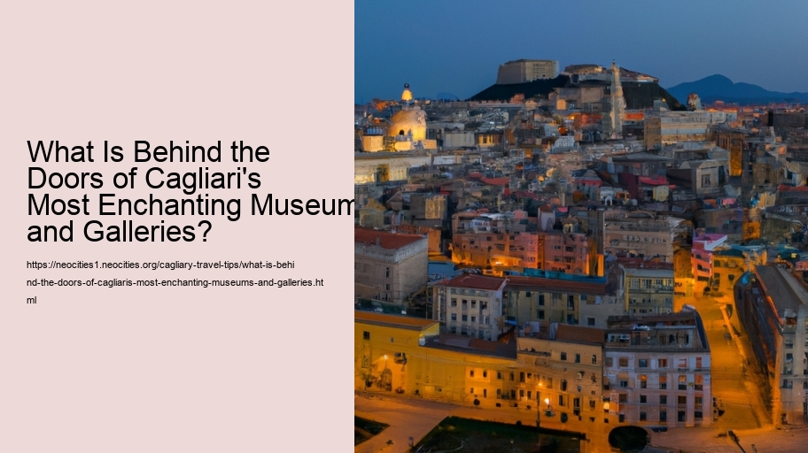 What Is Behind the Doors of Cagliari's Most Enchanting Museums and Galleries?