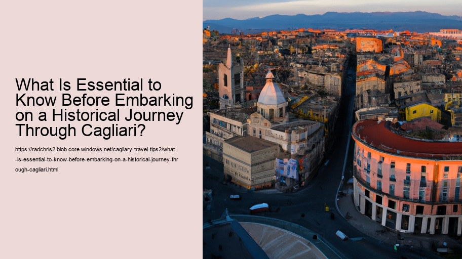 What Is Essential to Know Before Embarking on a Historical Journey Through Cagliari?