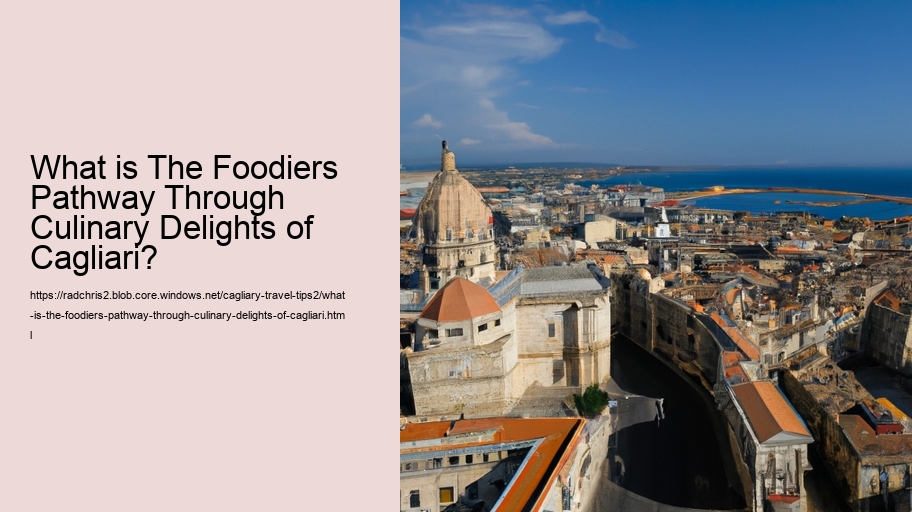 What is The Foodiers Pathway Through Culinary Delights of Cagliari? 