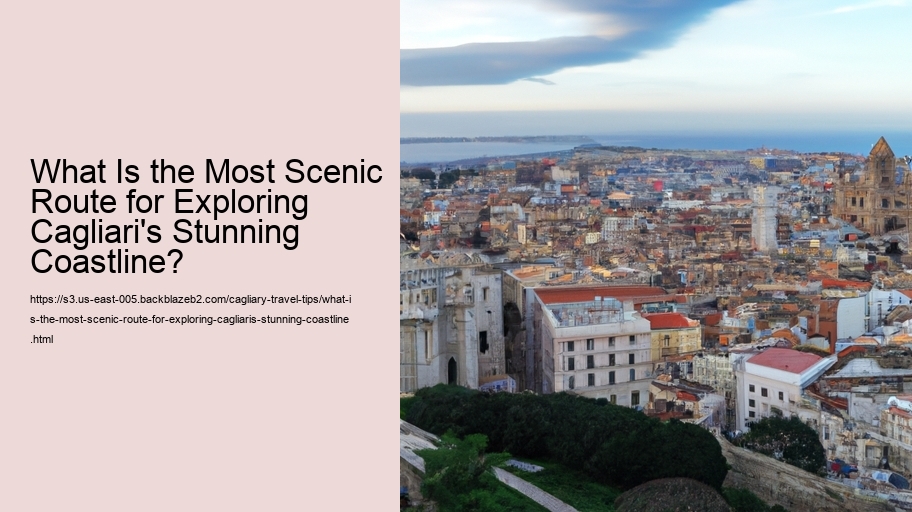 What Is the Most Scenic Route for Exploring Cagliari's Stunning Coastline?