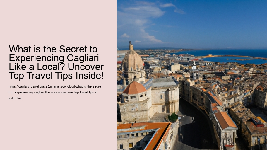 What is the Secret to Experiencing Cagliari Like a Local? Uncover Top Travel Tips Inside!