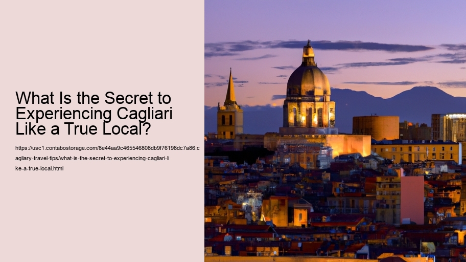 What Is the Secret to Experiencing Cagliari Like a True Local?