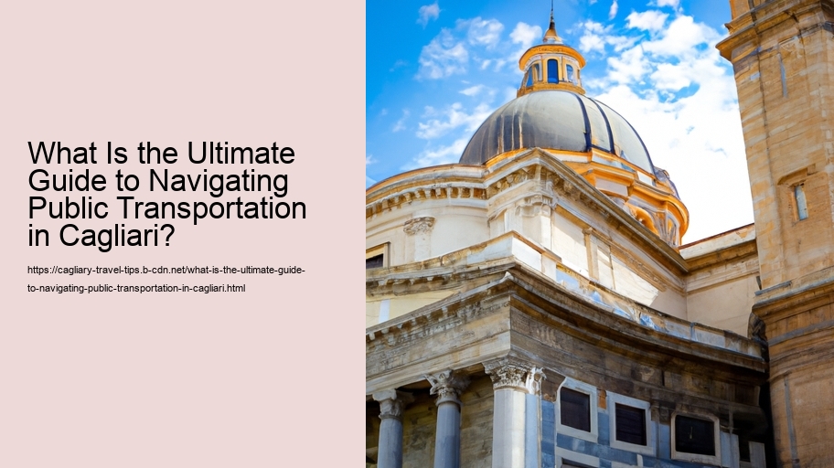 What Is the Ultimate Guide to Navigating Public Transportation in Cagliari?