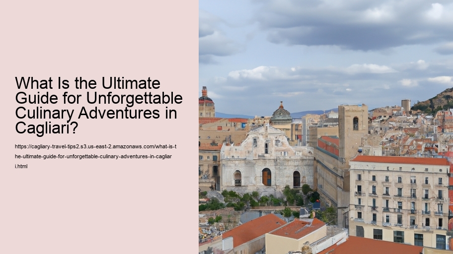What Is the Ultimate Guide for Unforgettable Culinary Adventures in Cagliari?