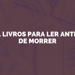Amigos da Palavra 35 21 livros para ler antes de morrer