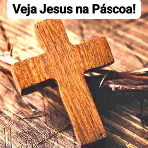 Veja Jesus na Páscoa!