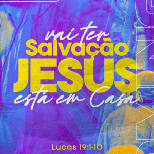 Vai Ter Salvação - Jesus está em Casa!