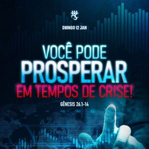 Você Pode Prosperar em Tempos de Crise!