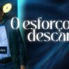 O esforço do descanso