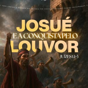 Josué e a Conquista Pelo Louvor!!!