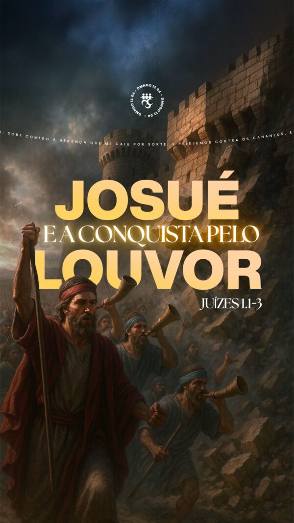 Josué e a Conquista Pelo Louvor!!!