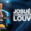 Josué e a conquista pelo louvor!