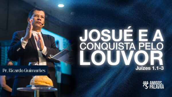 Josue e a conquista pelo louvor