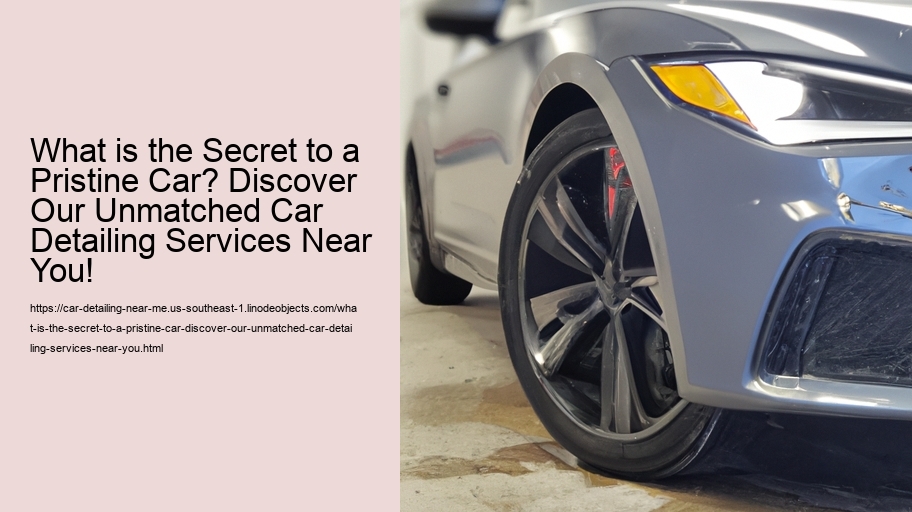 What is the Secret to a Pristine Car? Discover Our Unmatched Car Detailing Services Near You!