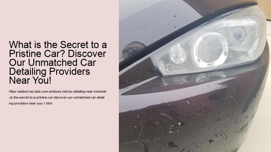 What is the Secret to a Pristine Car? Discover Our Unmatched Car Detailing Providers Near You!