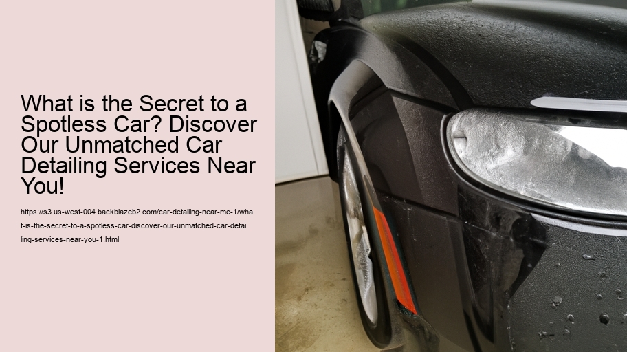 What is the Secret to a Spotless Car? Discover Our Unmatched Car Detailing Services Near You!