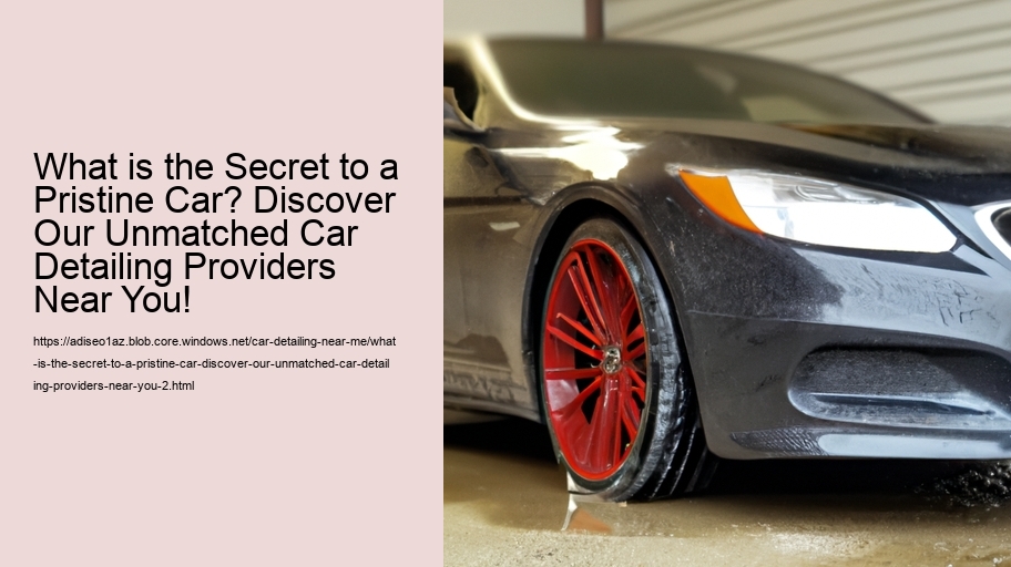 What is the Secret to a Pristine Car? Discover Our Unmatched Car Detailing Providers Near You!