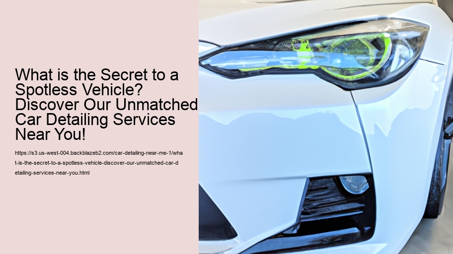 What is the Secret to a Spotless Vehicle? Discover Our Unmatched Car Detailing Services Near You!