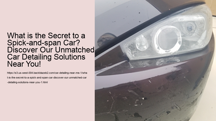 What is the Secret to a Spick-and-span Car? Discover Our Unmatched Car Detailing Solutions Near You!