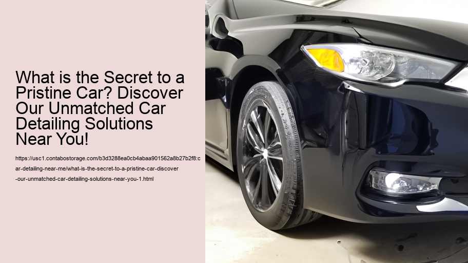 What is the Secret to a Pristine Car? Discover Our Unmatched Car Detailing Solutions Near You!