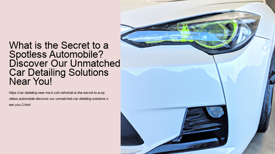 What is the Secret to a Spotless Automobile? Discover Our Unmatched Car Detailing Solutions Near You!