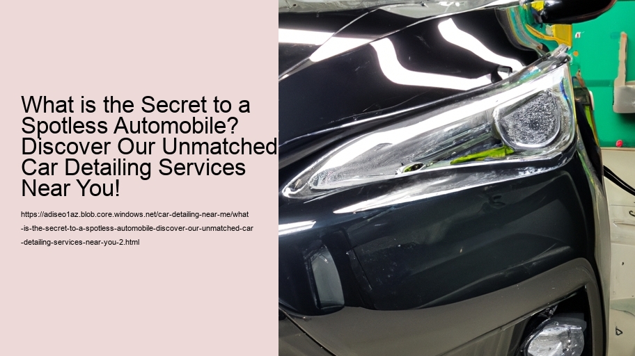 What is the Secret to a Spotless Automobile? Discover Our Unmatched Car Detailing Services Near You!