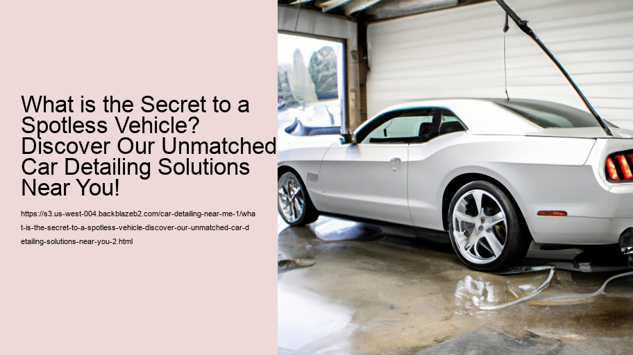 What is the Secret to a Spotless Vehicle? Discover Our Unmatched Car Detailing Solutions Near You!