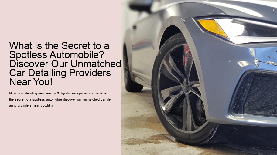 What is the Secret to a Spotless Automobile? Discover Our Unmatched Car Detailing Providers Near You!