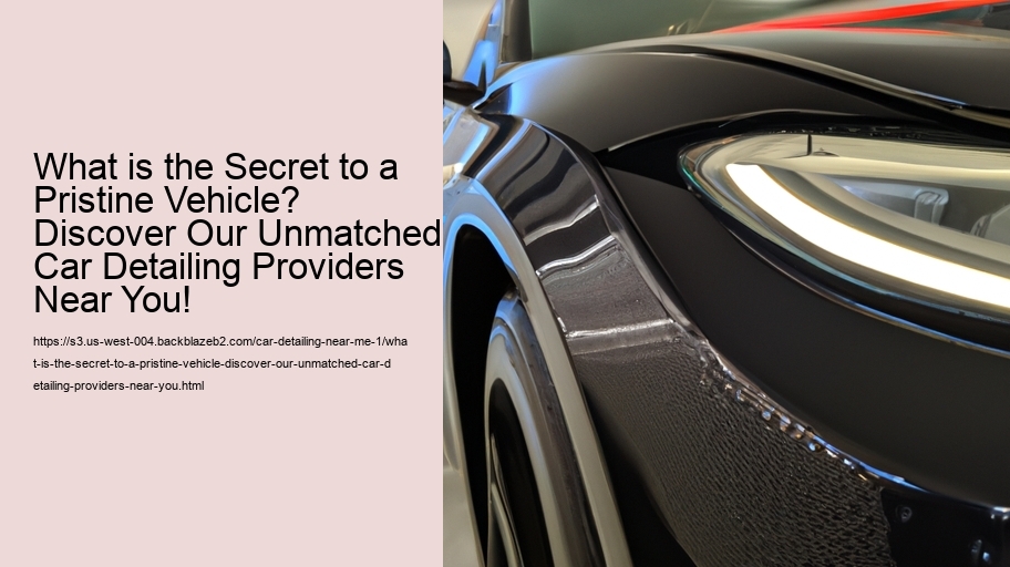 What is the Secret to a Pristine Vehicle? Discover Our Unmatched Car Detailing Providers Near You!