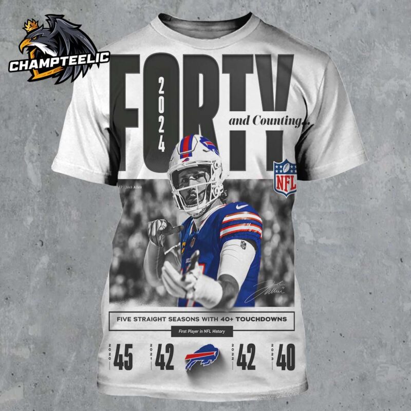 Josh Allen Buffalo Bills Writing NFL History Forty And Counting Five Straight Season With 40 Touchdowns First Player In NFL History All Over Print...