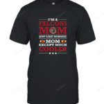 I’m A Falcons Mom Just Like Normal Mom Except Cooler 2D T-shirt