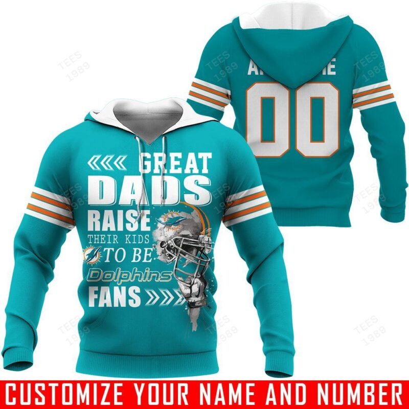 Miami Dolphins Great Dads Raise Their Kid To Be Hoodie CUSTOMIZE NAME AND NUMBER