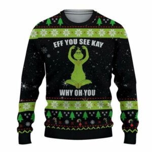 Grinch Eff You See Kay Why Oh You Ugly Christmas Sweater, Grinch Holiday Sweater