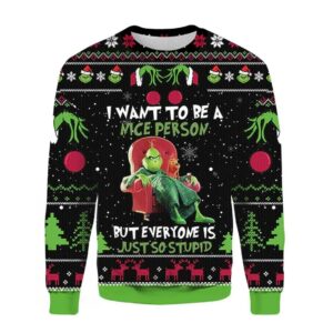Grinch I Want To Be A Nice Person But Everyone Is Just So Stupid Ugly Sweater, Funny Grinch Christmas Ugly Sweater, 2023 Christmas Sweater