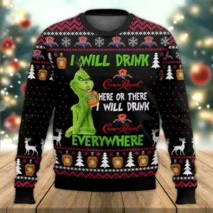 Grinch I Will Drink Crown Royal Everywhere Ugly Christmas Sweater, Grinch Holiday Sweater
