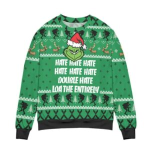 The Grinch Hate Double Hate Loathe Entirely Ugly Sweater, Grinch Holiday Sweater