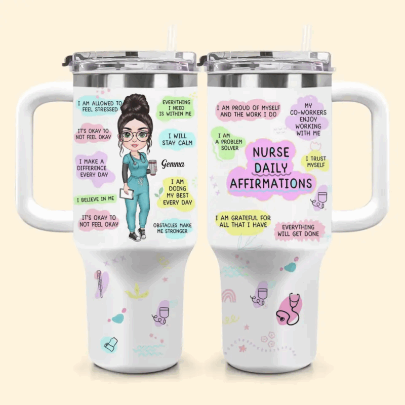 Nurse Daily Affirmations Custom Stanley Quencher 40oz Stainless Steel Tumbler With Handle - Threewoofs