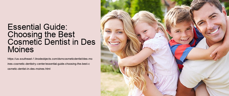 Essential Guide: Choosing the Best Cosmetic Dentist in Des Moines