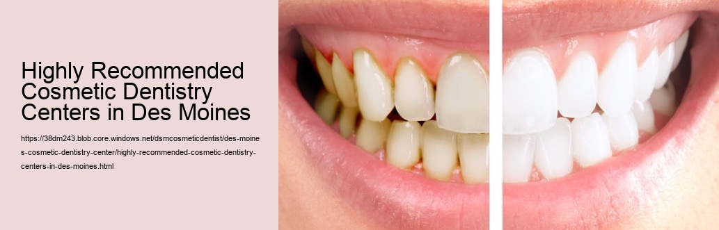 Highly Recommended Cosmetic Dentistry Centers in Des Moines