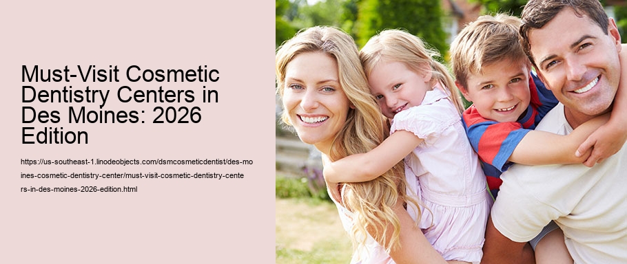 Must-Visit Cosmetic Dentistry Centers in Des Moines: 2026 Edition