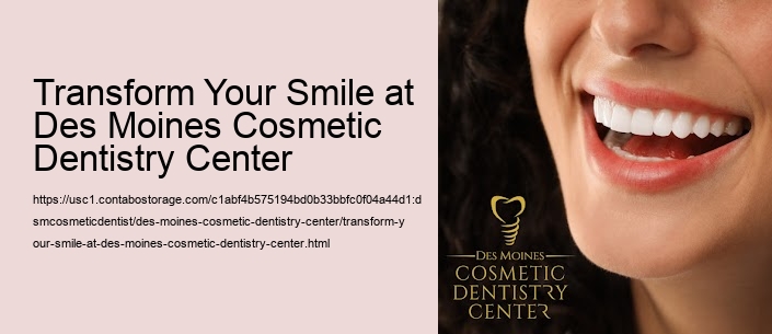 Transform Your Smile at Des Moines Cosmetic Dentistry Center