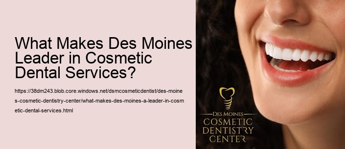 What Makes Des Moines a Leader in Cosmetic Dental Services?